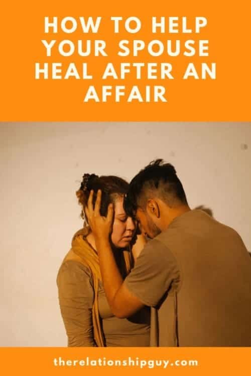 How To Help Your Spouse Heal After An Affair - Expert Advice