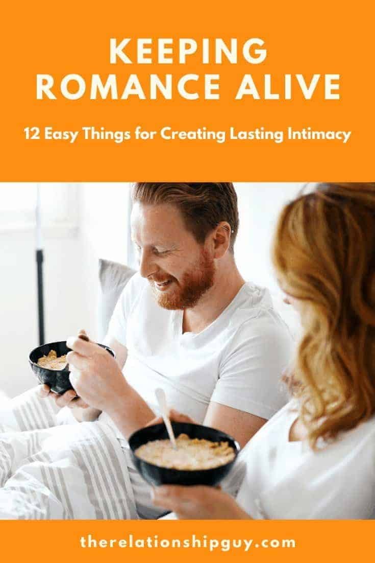 Keeping Romance Alive 12 Easy Things For Creating Lasting Intimacy
